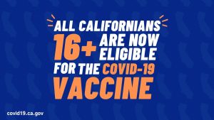 All Californian's 16+ are now eligible for the COVID-19 vaccine