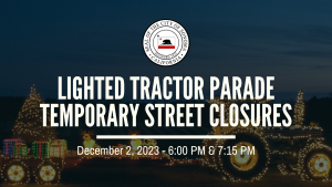 A photo of a tractor decorated with holiday lights in the background with the title 'Lighted Tractor Parade Temporary Street Closures'