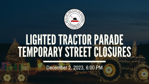 A photo of a tractor decorated with holiday lights in the background with the title 'Lighted Tractor Parade Temporary Street Closures'