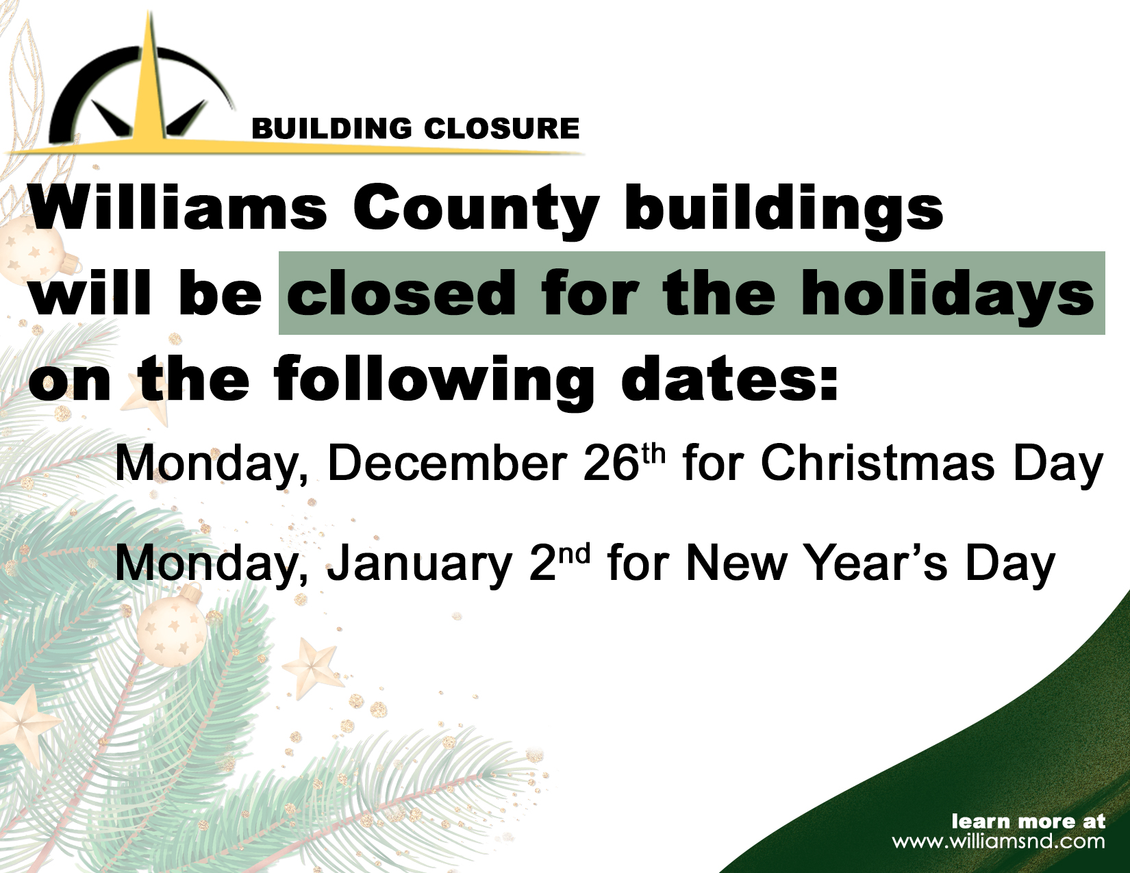 Image of a pine tree with gold accents with text Williams County buildings will be closed for the holidays on the following dates: Monday, December 26th for Christmas Day and Monday, January 2nd for New Year's Day