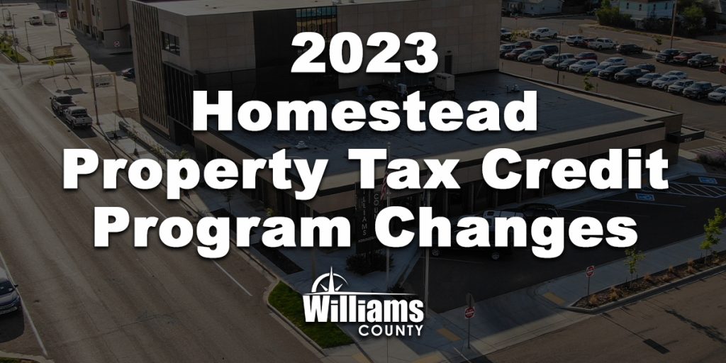 Changes to the Homestead Property Tax Credit Program Williams County, ND