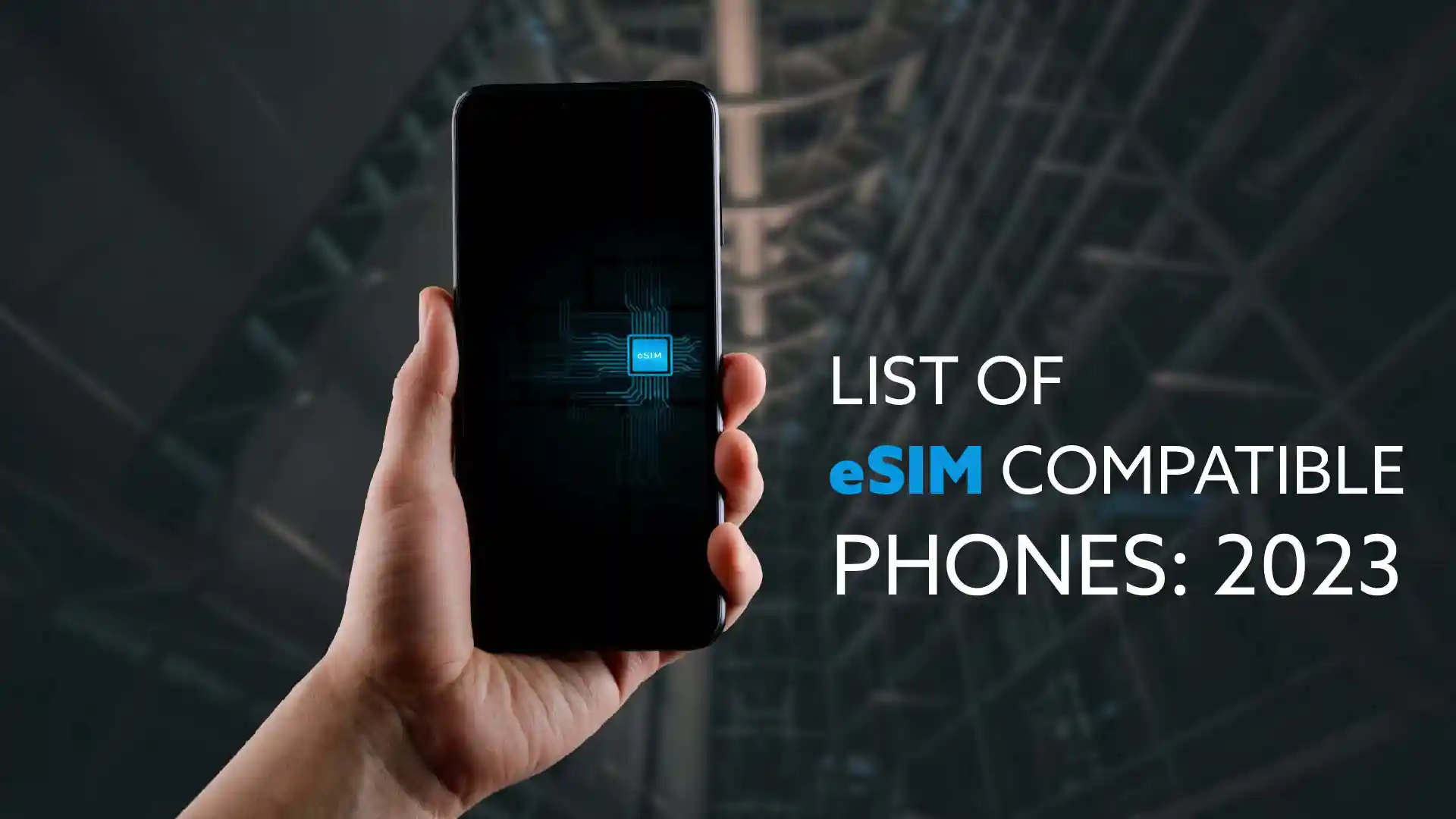 LIST OF eSIM COMPATIBLE PHONES: 2024