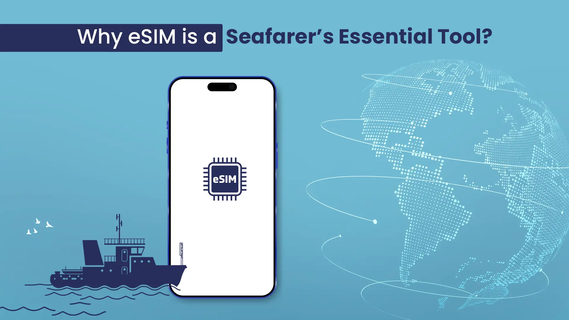Conquering the Digital Ocean: Why eSIM is a Seafarer's Essential Tool?