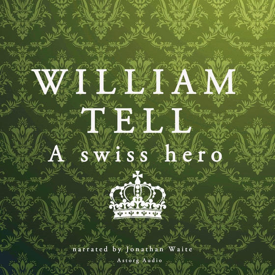 William Tell, a Swiss Hero (lydbog) af J. M. Gardner