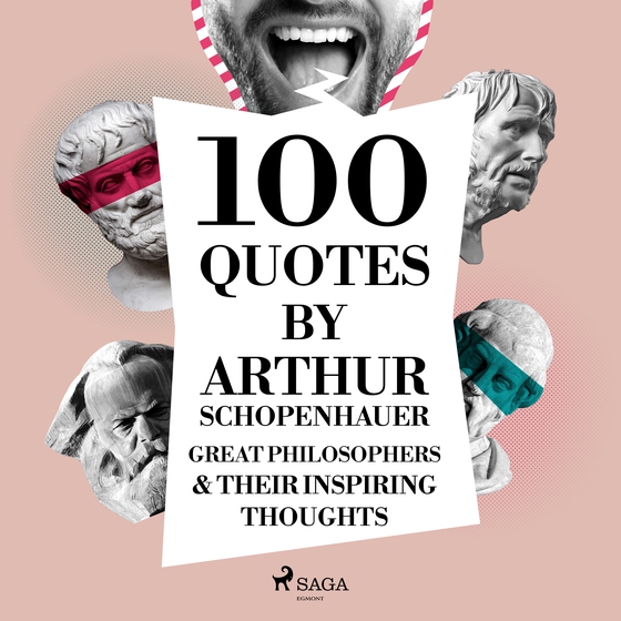 100 Quotes by Arthur Schopenhauer: Great Philosophers & Their Inspiring Thoughts (lydbog) af Arthur Schopenhauer