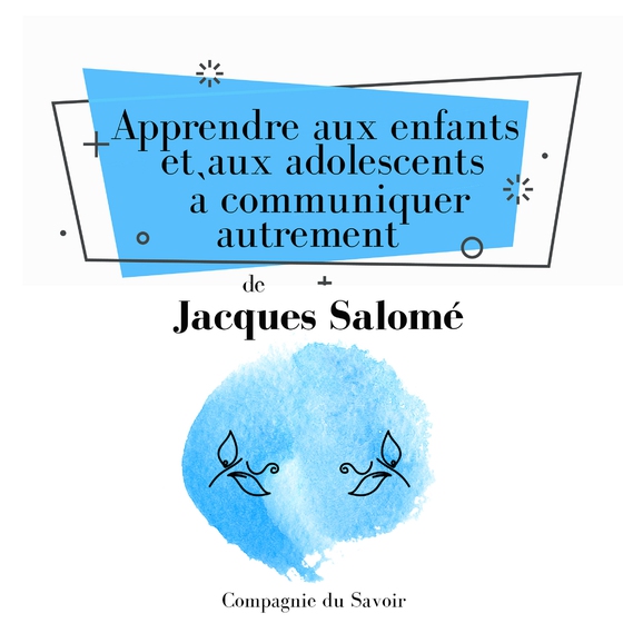 Apprendre aux enfants et aux adolescents à communiquer autrement (lydbog) af Jacques Salomé