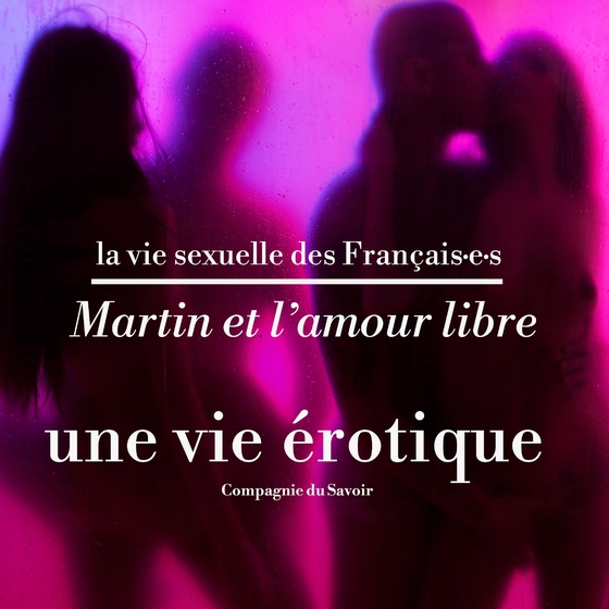 Martin et l'amour libre, une vie érotique (lydbog) af Victoire Tuaillon