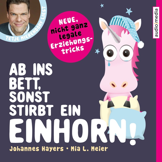 Ab ins Bett, sonst stirbt ein Einhorn! – Neue, nicht ganz legale Erziehungstricks