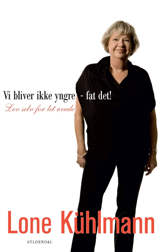 Vi bliver ikke yngre - fat det! - Lev selv for let øvede (e-bog) af Lone Kühlmann