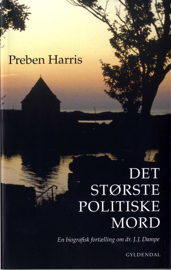 Det største politiske mord - En biografisk fortælling om dr. J.J. Dampe (e-bog) af Preben Harris