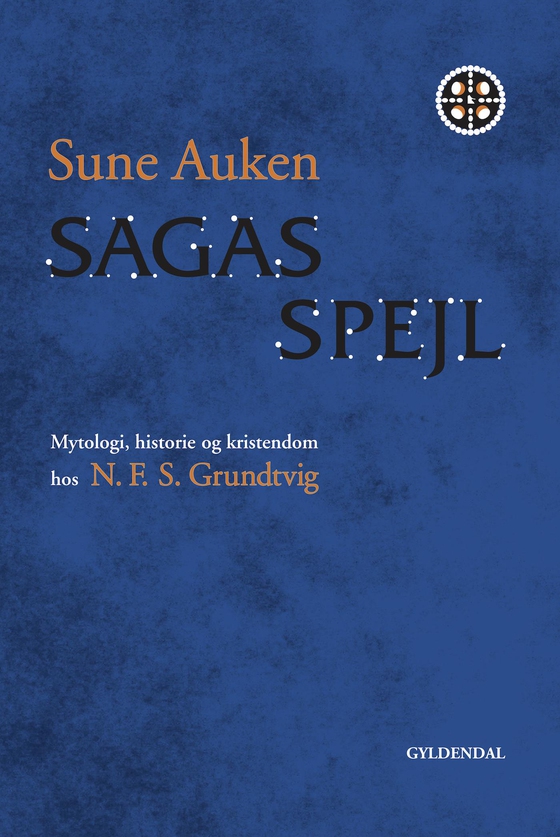 Sagas spejl - Mytologi, historie og kristendom hos N.F.S. Grundtvig (e-bog) af Sune Auken