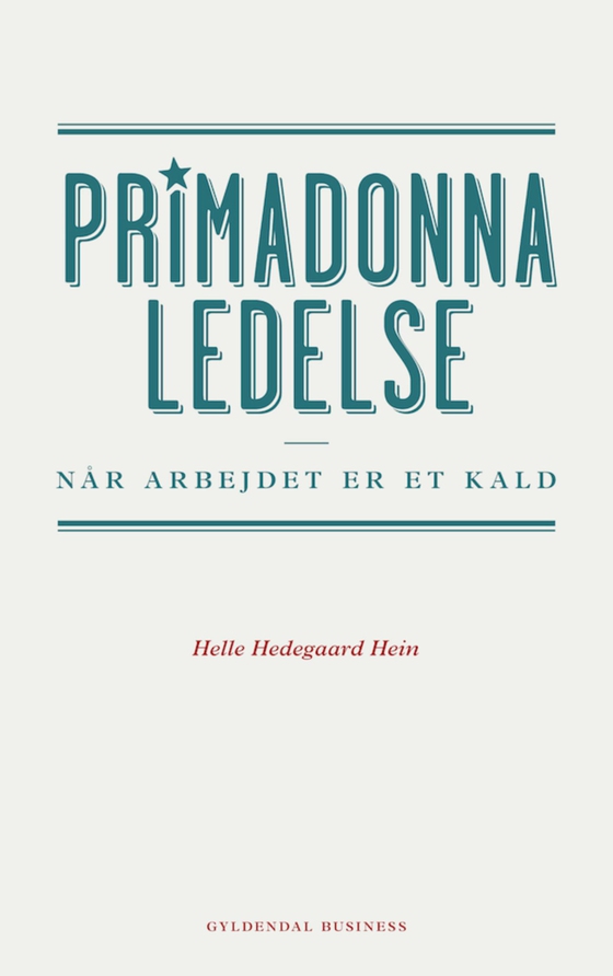 Primadonnaledelse - Når arbejdet er et kald (e-bog) af Helle Hedegaard Hein