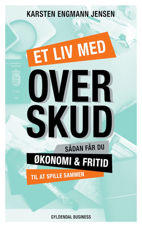 Et liv med overskud - Sådan får du økonomi og fritid til at spille sammen (e-bog) af Karsten Engmann Jensen