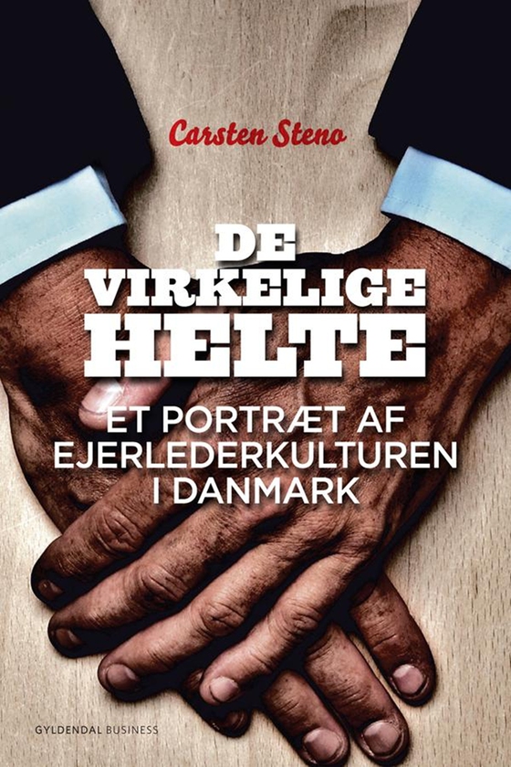 De virkelige helte - Et portræt af ejerlederkulturen i Danmark (e-bog) af Carsten Steno