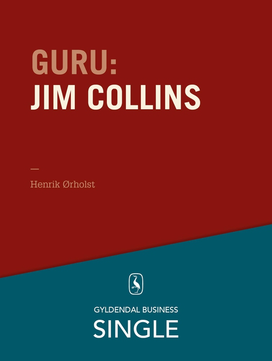 Guru: Jim Collins - en lang proces for fantastiske virksomheder - De 20 største ledelseseksperter. Kapitel 4. (e-bog) af Henrik Ørholst