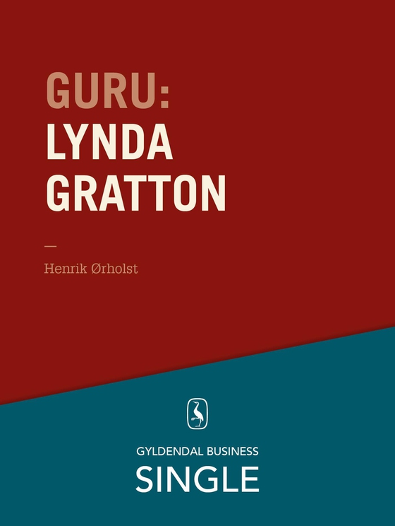 Guru: Lynda Gratton - en kvinde i toppen - De 20 største ledelseseksperter. Kapitel 6. (e-bog) af Henrik Ørholst