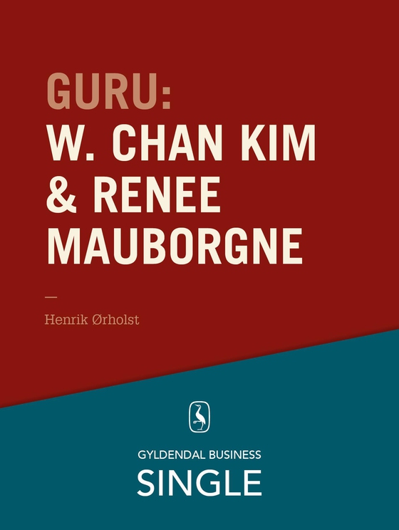 Guru: W. Chan Kim & Renée Mauborgne - en troldmand og hans lærling - De 20 største ledelseseksperter. Kapitel 11. (e-bog) af Henrik Ørholst