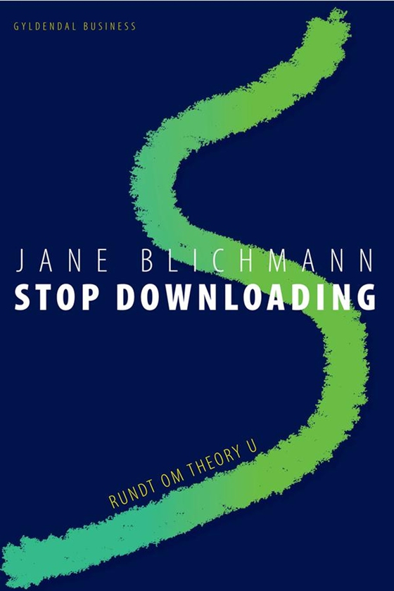 Stop downloading - Rundt om Teori U (e-bog) af Jane Blichmann