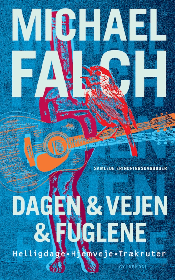 Dagen & vejen & fuglene - Helligdage, Hjemveje, Trækruter. Samlede erindringsdagbøger (e-bog) af Michael Falch