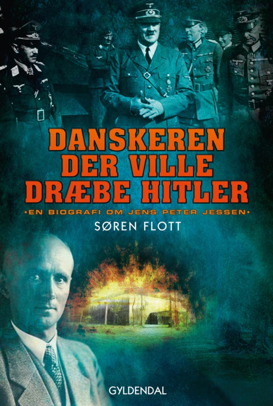 Danskeren der ville dræbe Hitler - En biografi om Jens Peter Jessen (e-bog) af Søren Flott