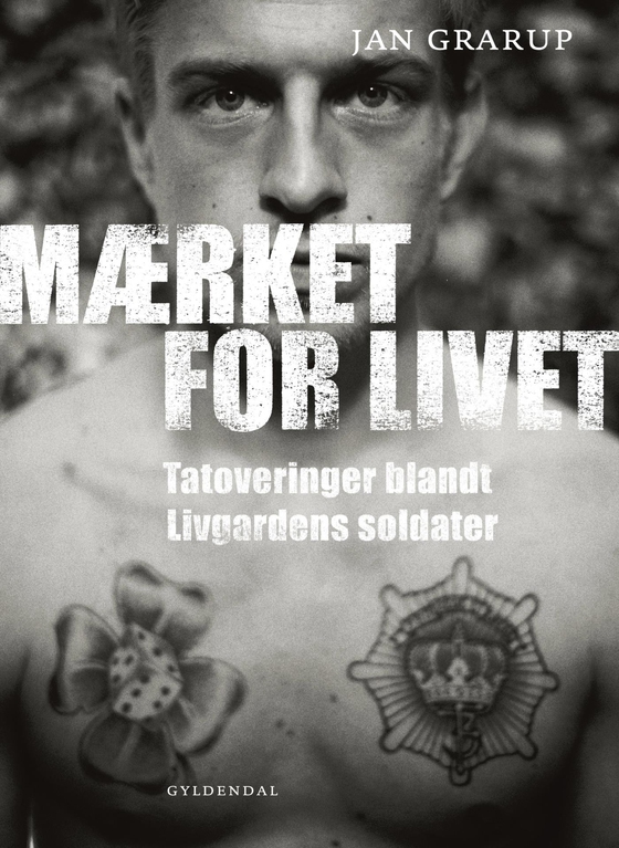 Mærket for livet - Tatoveringer blandt Livgardens soldater (e-bog) af Jan Den Kongelige Livgarde