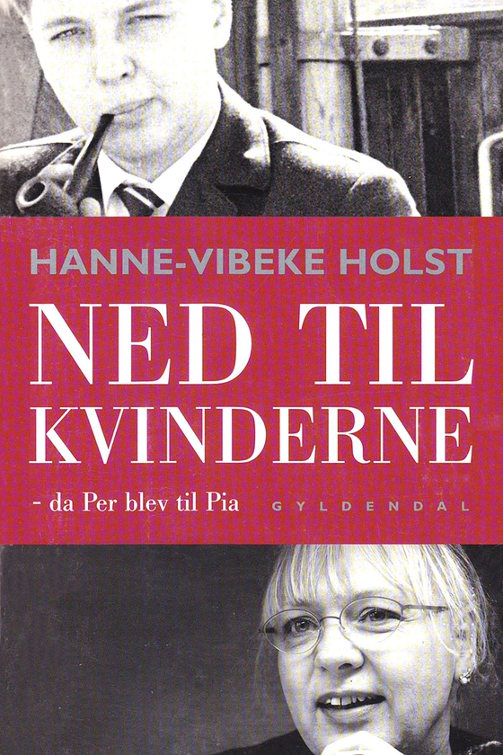 Ned til kvinderne - - da Per blev til Pia (e-bog) af Hanne-Vibeke Holst