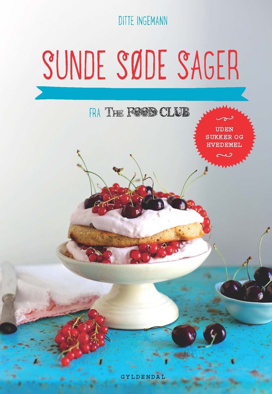 SUNDE SØDE SAGER fra The Food Club - Uden sukker og hvedemel (e-bog) af Ditte Ingemann