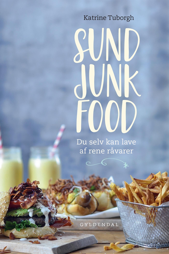 Sund junkfood - du selv kan lave af rene råvarer (e-bog) af Katrine Tuborgh