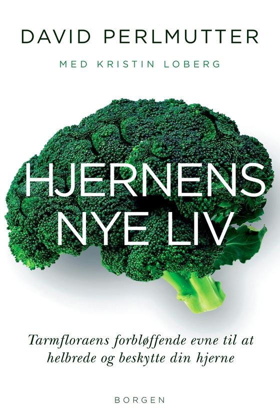 Hjernens nye liv - Tarmfloraens forbløffende evne til at helbrede og beskytte din hjerne (e-bog) af David Perlmutter
