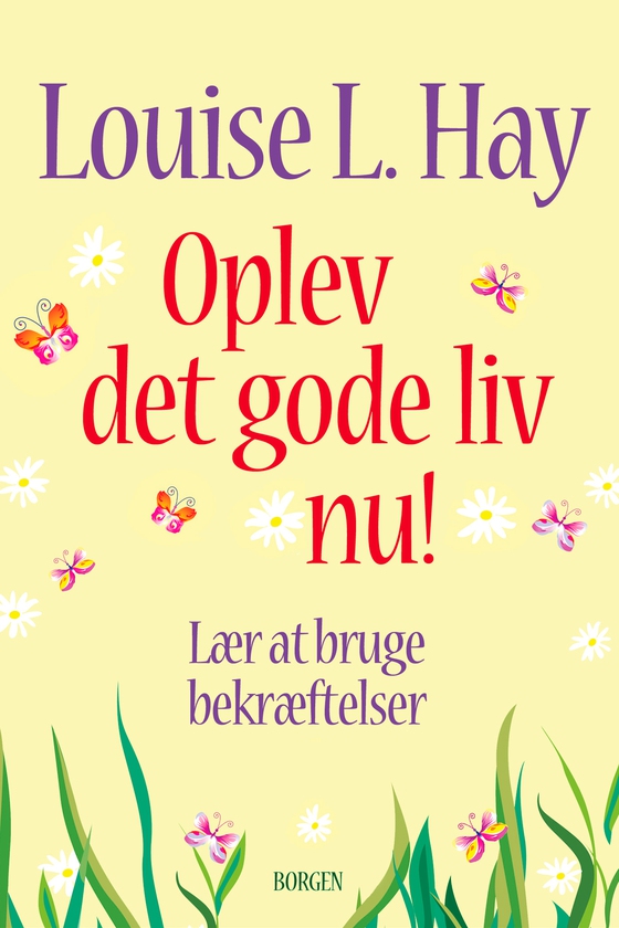 Oplev det gode liv nu - Lær at bruge bekræftelser (e-bog) af Louise L. Hay