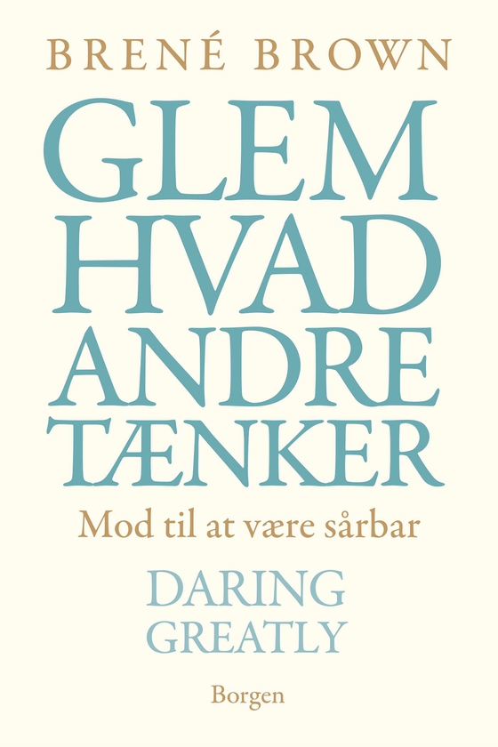 Glem hvad andre tænker - Mod til at være sårbær - Daring Greatly (e-bog) af Brené Brown