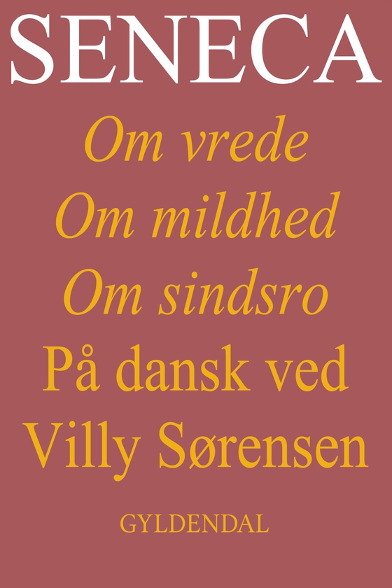 Seneca. Om vrede, om mildhed, om sindsro