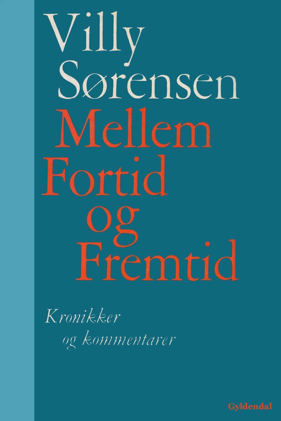 Mellem fortid og fremtid - Kronikker og kommentarer (e-bog) af Villy Sørensen