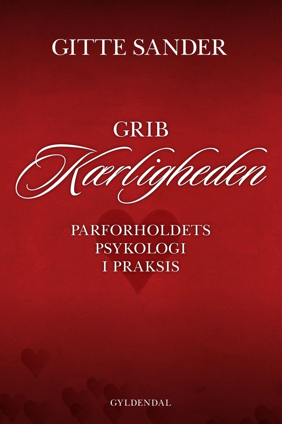 Grib kærligheden - Parforholdets psykologi i praksis (e-bog) af Gitte Sander