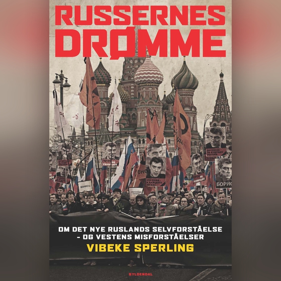 Russernes drømme - Om det nye Ruslands selvforståelse – og Vestens misforståelser (lydbog) af Vibeke Sperling