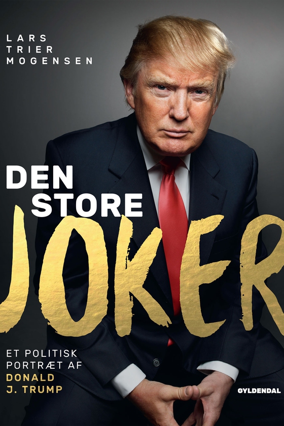 Den store joker - Et portræt af Donald J. Trump (e-bog) af Lars Trier Mogensen