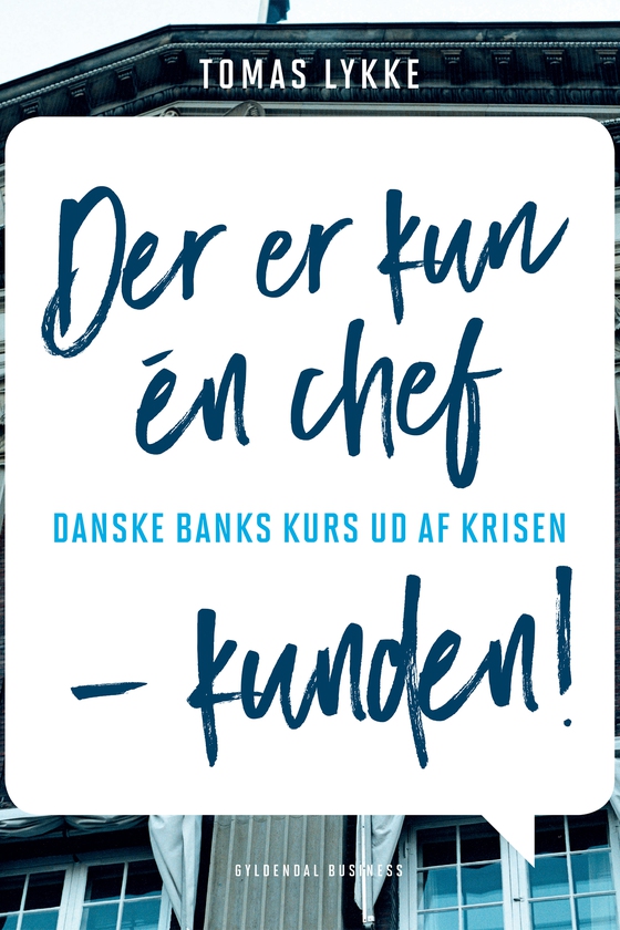 Der er kun én chef - kunden - Danske Banks kurs ud af krisen (e-bog) af Tomas Lykke