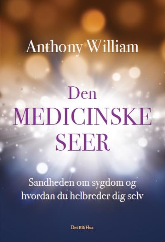 Den medicinske seer - Sandheden om sygdom og hvordan du helbreder dig selv (lydbog) af Anthony William