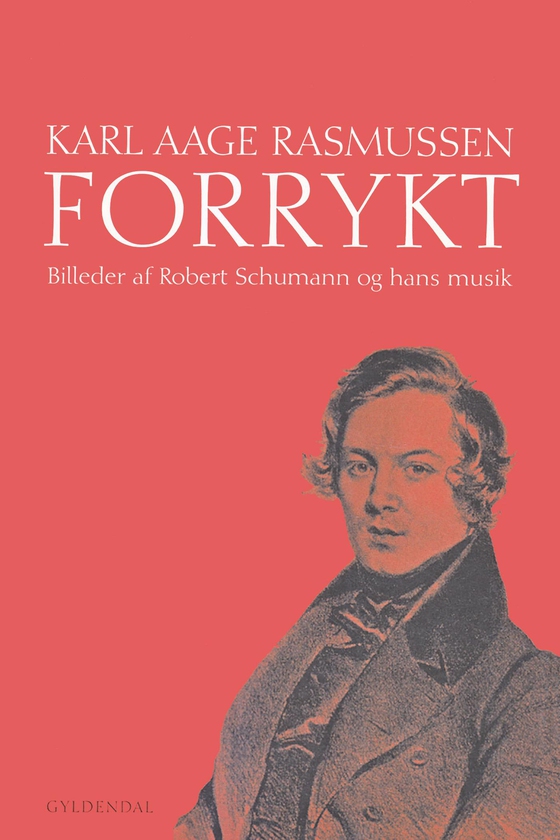 Forrykt - Billeder af Robert Schumann og hans musik (e-bog) af Karl Aage Rasmussen