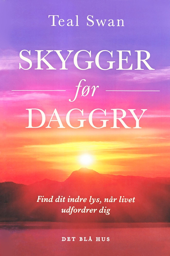 Skygger før daggry - Find dit indre lys, når livet udfordrer dig (e-bog) af Teal Swan