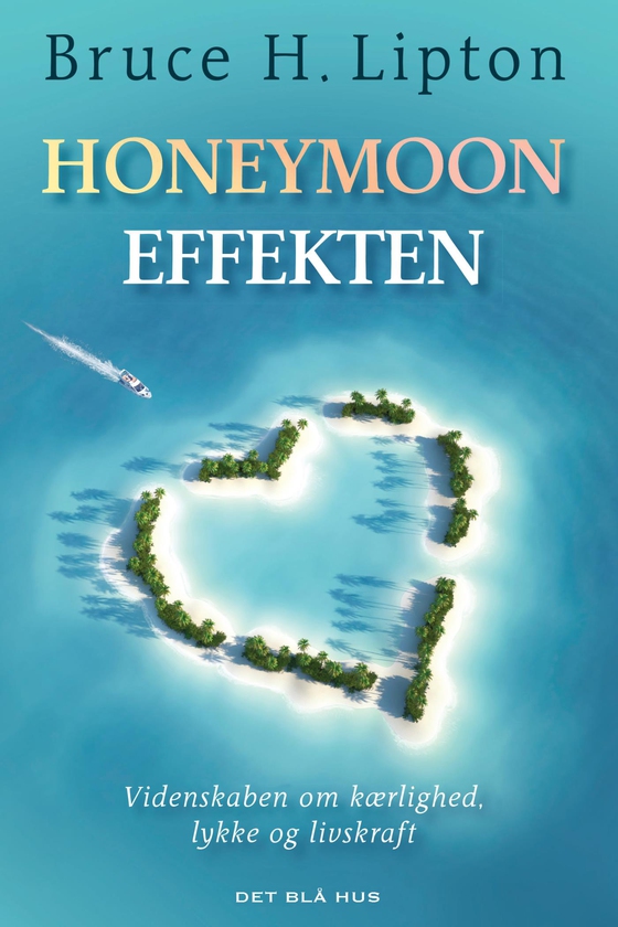 Honeymoon-effekten - Videnskaben om kærlighed, lykke og livskraft (e-bog) af Bruce Lipton