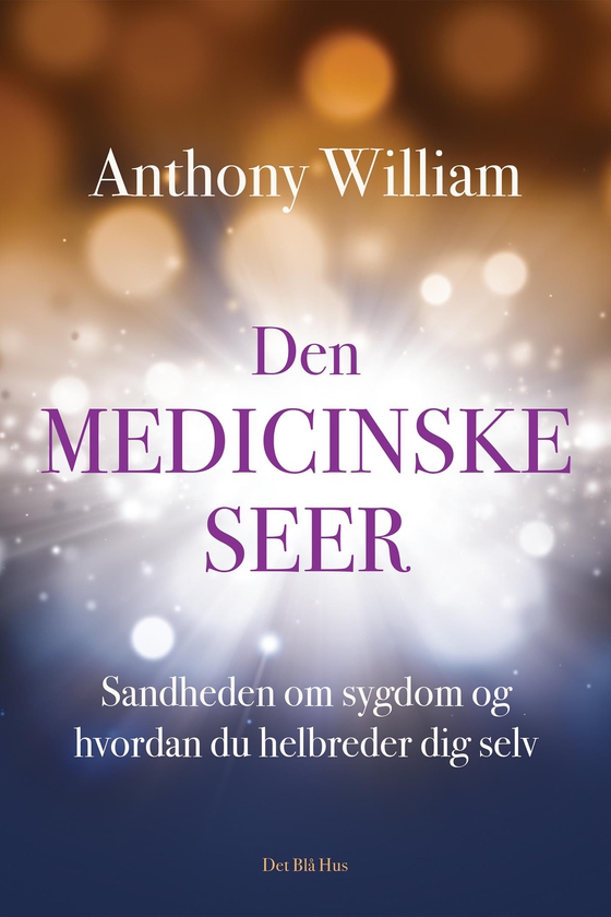 Den medicinske seer - Sandheden om sygdom og hvordan du helbreder dig selv (e-bog) af Anthony William