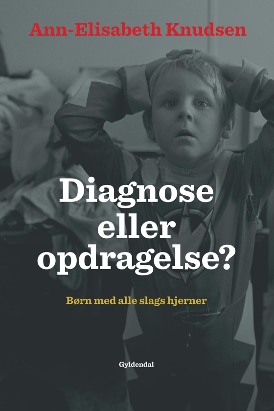 Diagnose eller opdragelse - Børn med alle slags hjerner (e-bog) af Ann-Elisabeth Knudsen