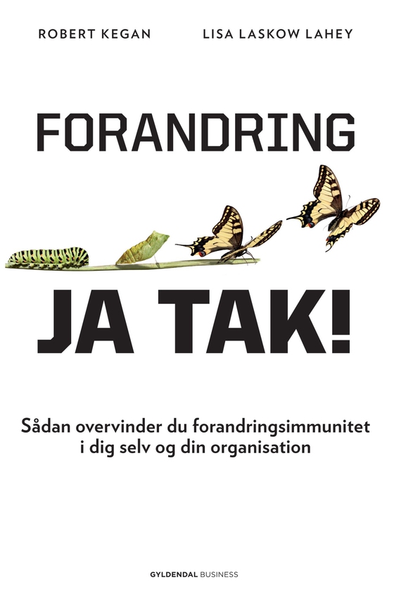 Forandring, ja tak! - Sådan overvinder du forandringsimmunitet i dig selv og din organisation (e-bog) af Robert Kegan