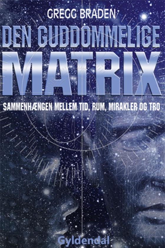 Den guddommelige matrix - sammenhængen mellem tid, rum, mirakler og tro (e-bog) af Gregg Braden