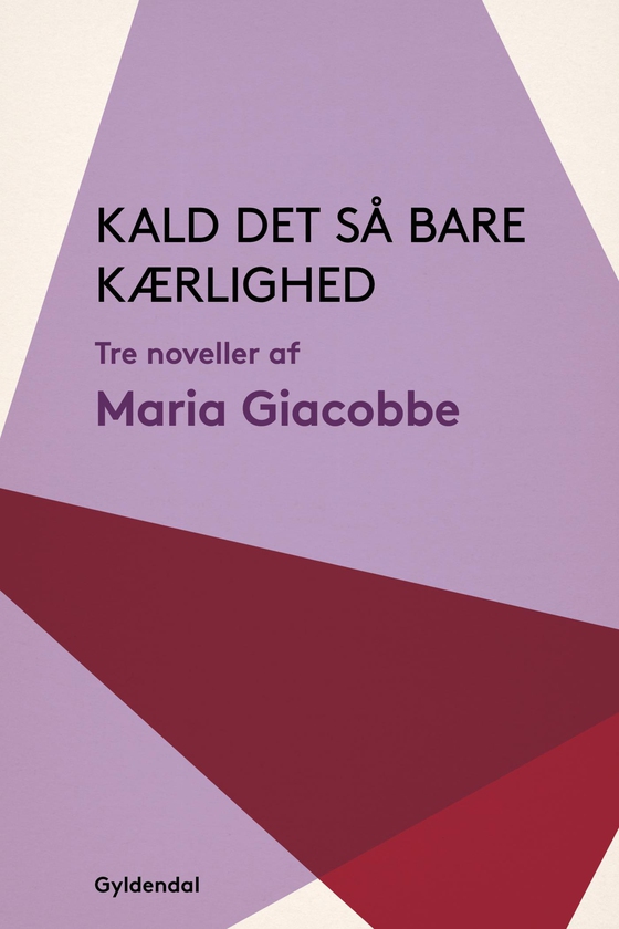 Kald det så bare kærlighed - Tre noveller (e-bog) af Maria Giacobbe