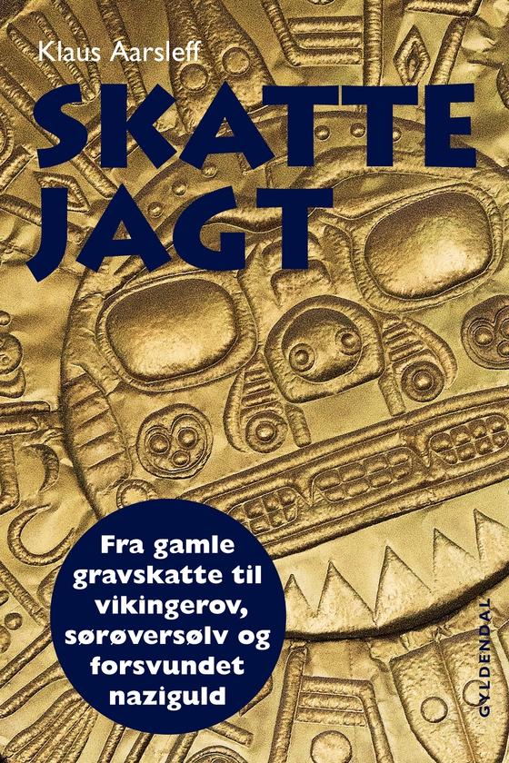 Skattejagt - Fra gamle gravskatte til vikingerov, sørøversølv og forsvundet naziguld (e-bog) af Klaus Aarsleff