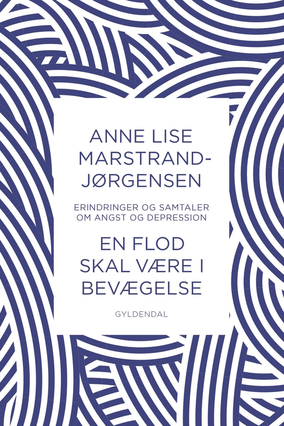 En flod skal være i bevægelse - – erindringer og samtaler om angst og depression (e-bog) af Anne Lise Marstrand-Jørgensen