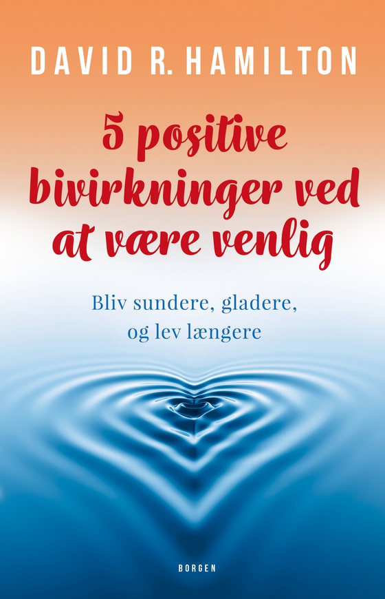 5 positive bivirkninger ved at være venlig - Bliv sundere, gladere, og lev længere (lydbog) af David Hamilton