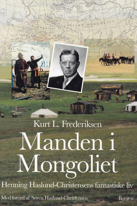 Manden i Mongoliet - Henning Haslund-Christensens fantastiske liv (e-bog) af Kurt L. Frederiksen